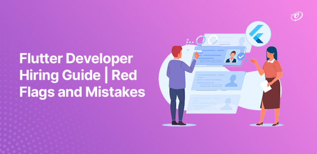 Flutter Developer Hiring Pitfalls to Avoid Red Flags and Common Mistakes